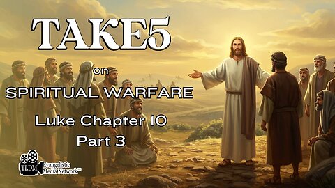 Take 5 on Spiritual Warfare - LUKE Chapter 10 PT3