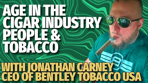 Age in the Cigar Industry - People and Tobacco