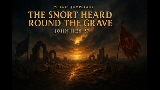 The Snort Heard Round the Grave - John 11:28-37