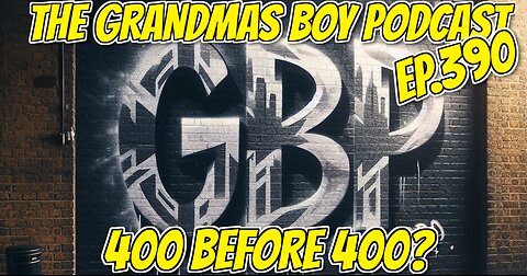 The Grandmas Boy Podcast EP.390-400 BEFORE 400?