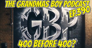 The Grandmas Boy Podcast EP.390-400 BEFORE 400?
