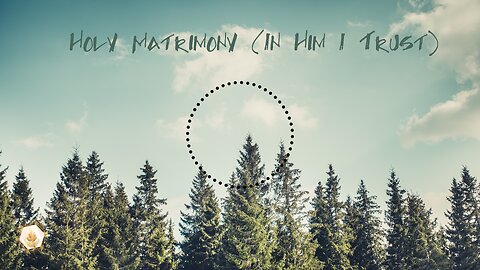 Holy Matrimony (In Him I Trust) 444hz