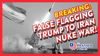 BREAKING: FALSE FLAGGING TRUMP TO IRAN NUKE WAR!