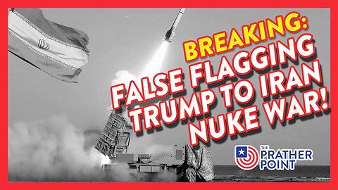 BREAKING: FALSE FLAGGING TRUMP TO IRAN NUKE WAR!