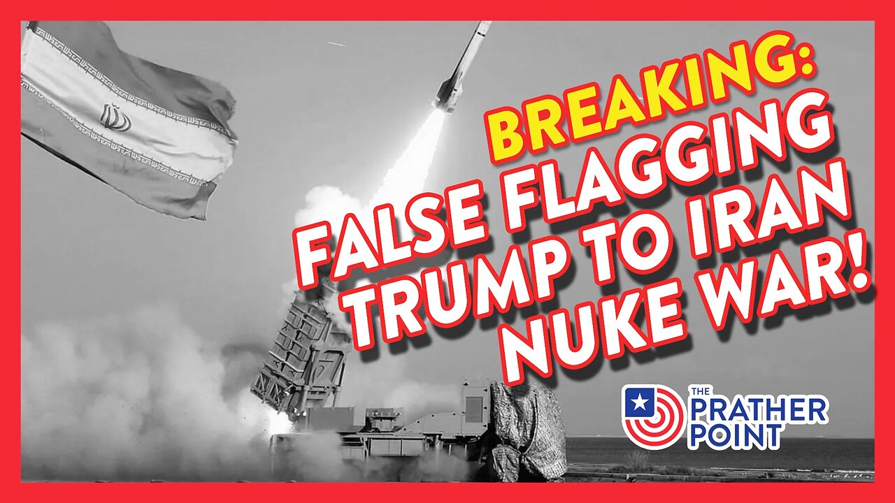 BREAKING: FALSE FLAGGING TRUMP TO IRAN NUKE WAR!