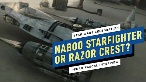 Does Pedro Pascal Prefer The Mandalorian's N-1 Naboo Starfighter or the Razor Crest_