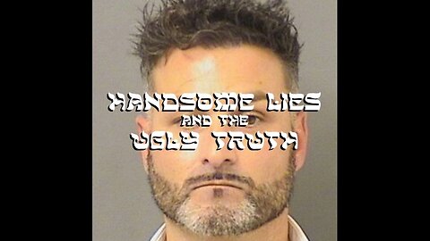 Handsome Lies and the Ugly Truth