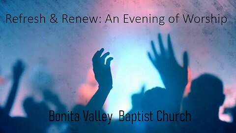 Refresh and Renew An Evening Of Worship