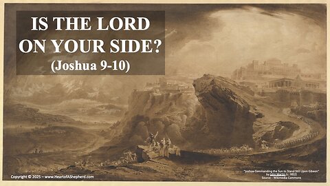 IS THE LORD ON YOUR SIDE? (Joshua 9-10) – A daily Bible study from www.HeartofAShepherd.com.