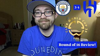 RSR7: Manchester City FC 3-4 Al-Hilal SFC FIFA Club World Cup 2025 Round of 16 Review!