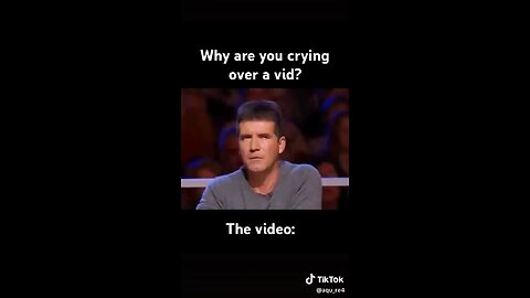 Why are you crying over a vid?