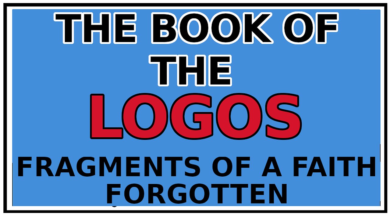 Exploring Gnosis: Fragments from the Book of the Great Logos -Fragments of a Faith Forgotten