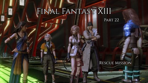 Final Fantasy XIII Part 22 - Rescue Mission