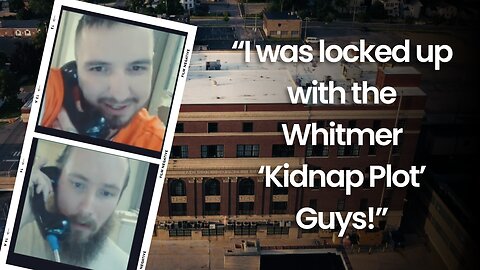 "I was locked up with the Whitmer 'Kidnap Plot' Guys!"