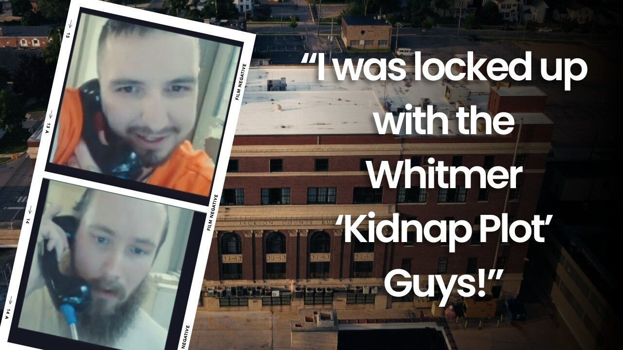 "I was locked up with the Whitmer 'Kidnap Plot' Guys!"