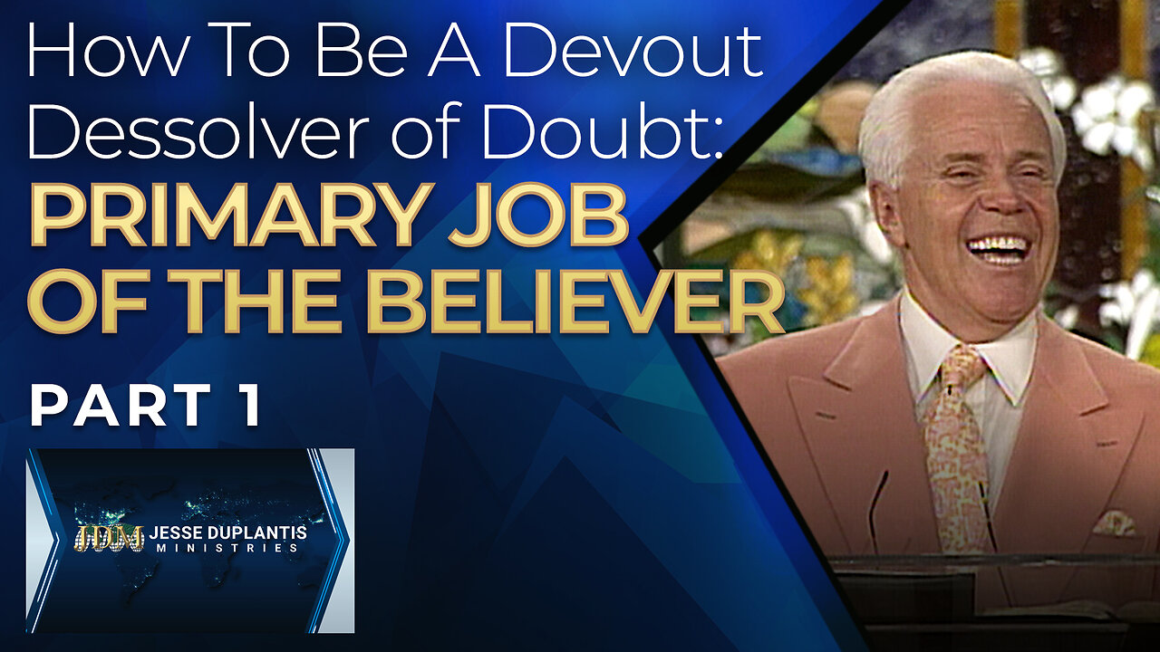 How To Be A Devout Dissolver Of Doubt: The Primary Job Of The Believer, Part 1