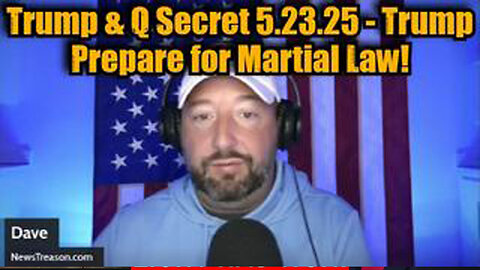 NEWSTREASON: TRUMP & Q SECRET 5.23.25 - TRUMP PREPARE FOR MARTIAL LAW!