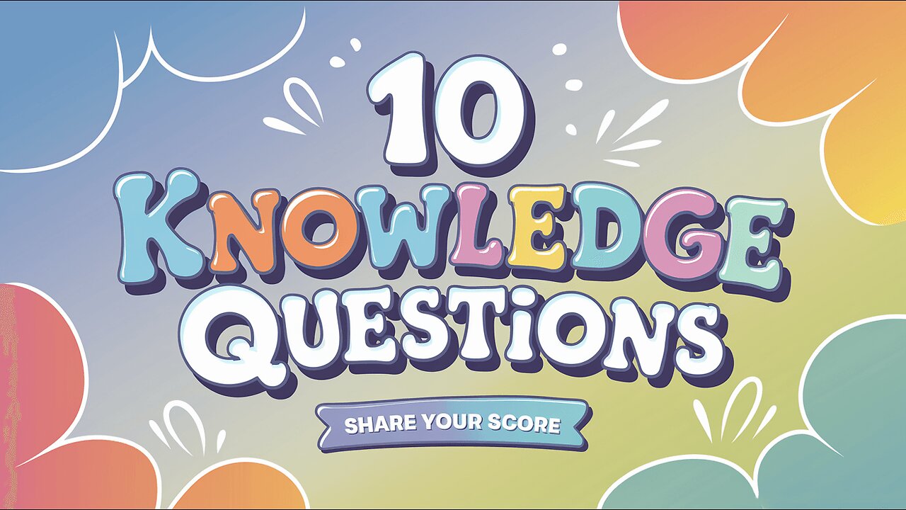 10 Knowledge Questions