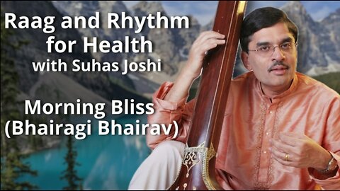 Raag and Rhythm - Morning Bliss - Bhairagi Bhairav Presented by Suhas Joshi