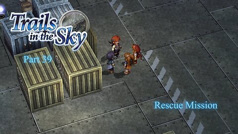 The Legend of Heroes Trails In The Sky Part 39 - Rescue Mission