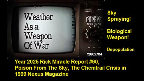 Year 2025 Rick Miracle Report #60, Poison From The Sky, The Chemtrail Crisis 1999 Nexus