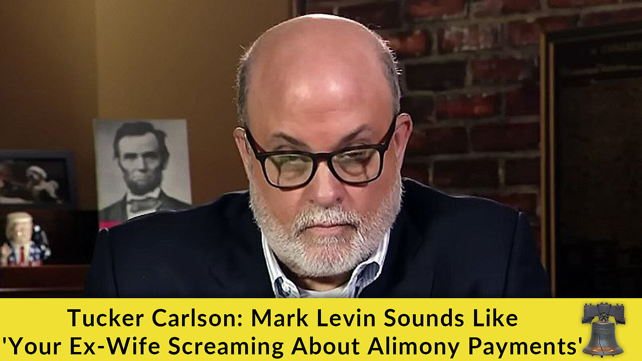 Tucker Carlson: Mark Levin Sounds Like 'Your Ex-Wife Screaming About Alimony Payments'