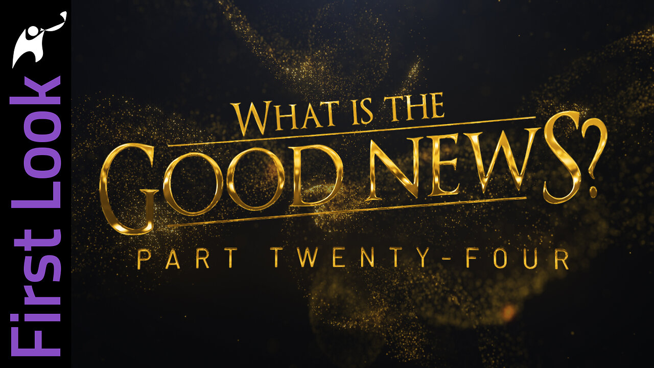 First Look | What Is the Good News? | Part 24 | Born Again Explained