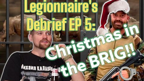 Legionnaire's Debrief Ep 5: Xmas Stories in the Brig!