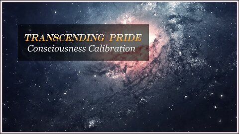 Transcending Pride - Consciousness Calibration Scale