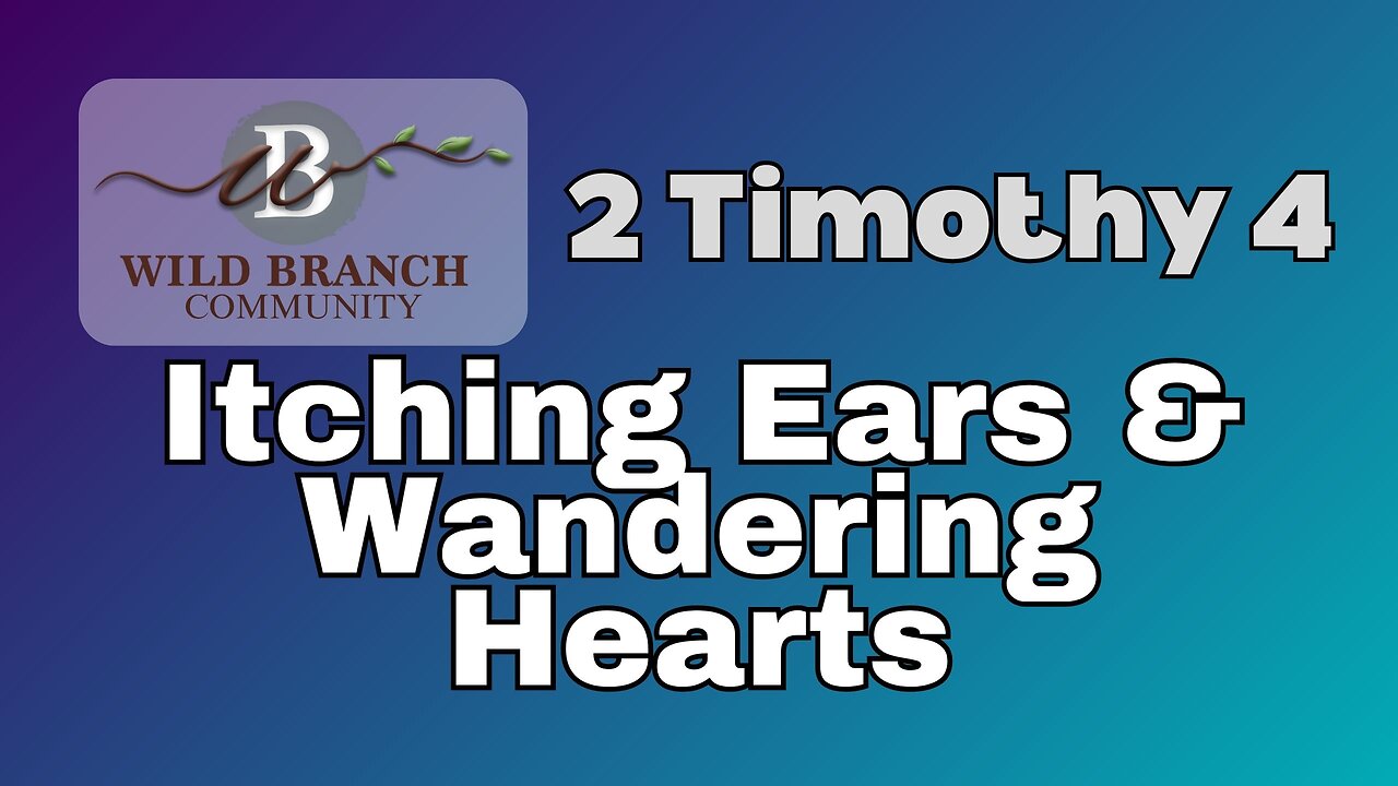 2 Timothy 4 - Itching Ears and Wandering Hearts