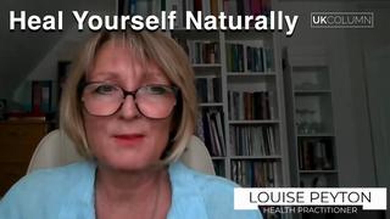 Heal Yourself Naturally — with Holistic Health Practitioner Louise Peyton - UK Column