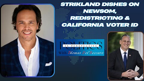 Strikland Dishes on Newsom, Redistricting & California Voter ID