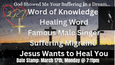 Word of Knowledge Healing Word Famous Male Singer Suffering Migraine Jesus Wants to Heal You