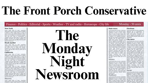 The Monday Night Newsroom w/ The Front Porch Conservative