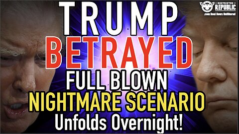 Trump BETRAYED! FULL BLOWN NIGHTMARE SCENARIO Unfolds Overnight!