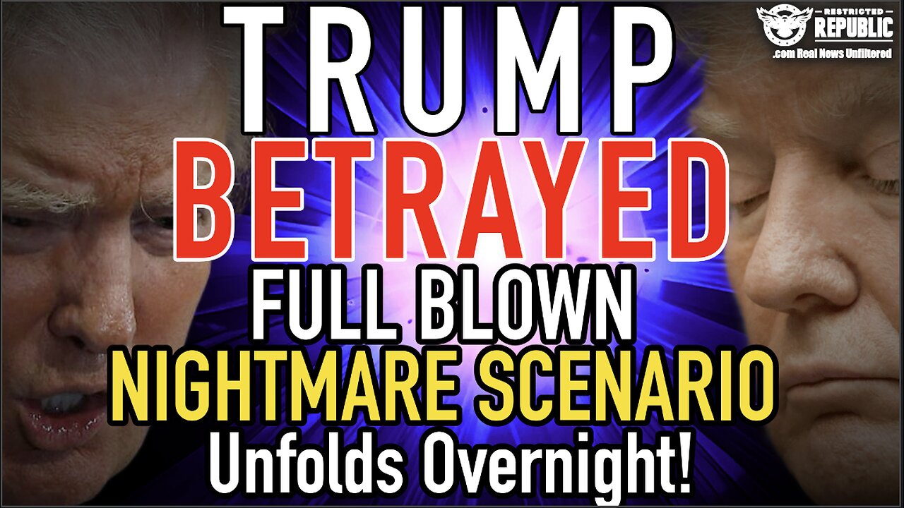 Trump BETRAYED! FULL BLOWN NIGHTMARE SCENARIO Unfolds Overnight!
