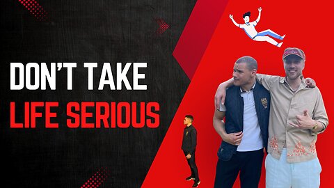 Don't take life SERIOUS