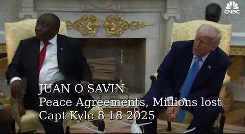 JUAN O SAVIN - Peace Agreements, Millions lost- Capt Kyle 8 18 2025