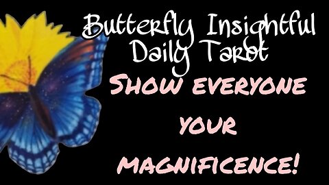 THE SHOCKING TRUTH ABOUT YOUR OWN MAGNINICENCE! Butterfly Insightful Daily Tarot