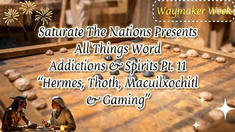 All Things Word- Addictions & Spirits Pt 11. “Hermes, Thoth, Macuilxochitl & Gaming”