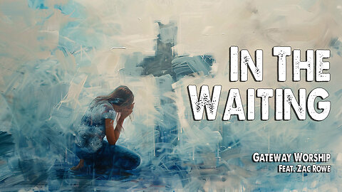 In the Waiting | Gateway Worship (Feat. Zac Rowe) (Worship Lyric Video)