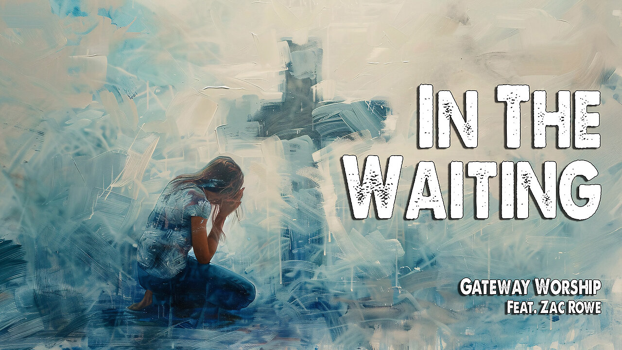 In the Waiting | Gateway Worship (Feat. Zac Rowe) (Worship Lyric Video)