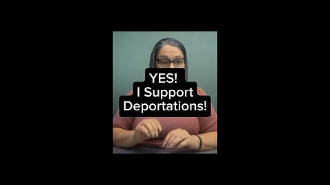 Yes I Support Deportations! 😣