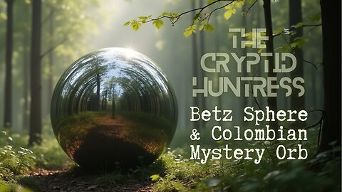 THE BETZ SPHERE & COLOMBIAN MYSTERY SPHERE