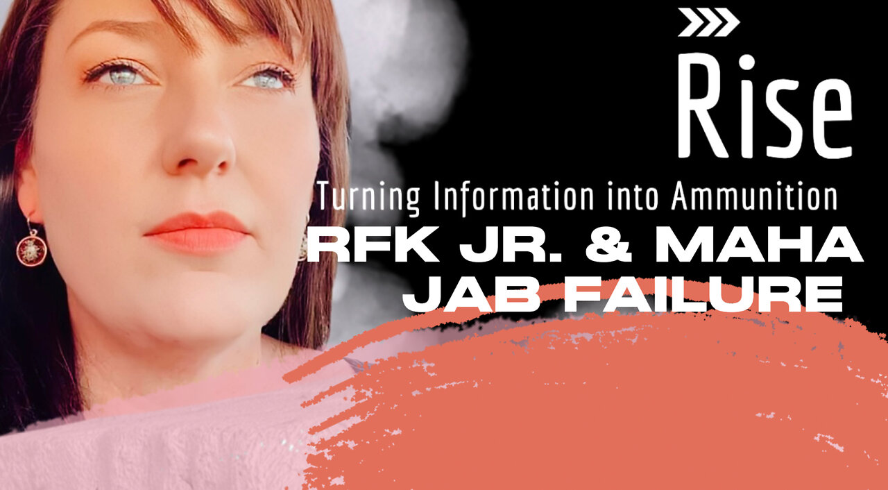RFK JR AND MAHA: JAB FAILURE on RISE Ep 29 May 12th 2025.