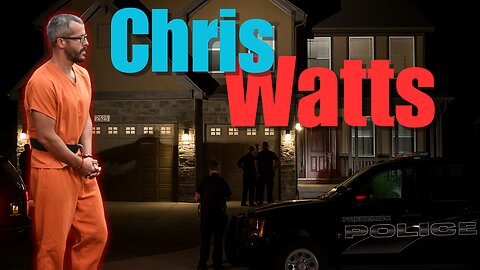Chris Watts: Living With Unforgivable Sins