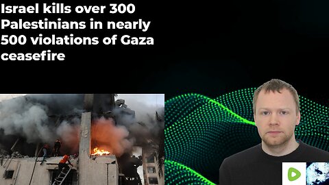 Israel kills over 300 Palestinians in nearly 500 violations of Gaza ceasefire