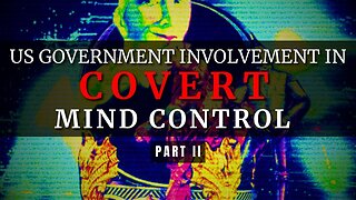US Government Involvement in Covert Mind Control (Pt. II) (NotebookLM Deep Dive)