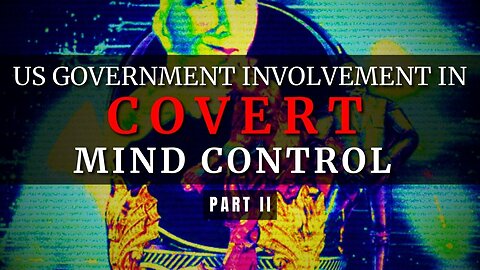 US Government Involvement in Covert Mind Control (Pt. II) (NotebookLM Deep Dive)