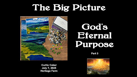 The Big Picture, God’s Eternal Purpose, Pt 3, Berisheet, Curtis Coker, July 7, 2025, Heritage Farm